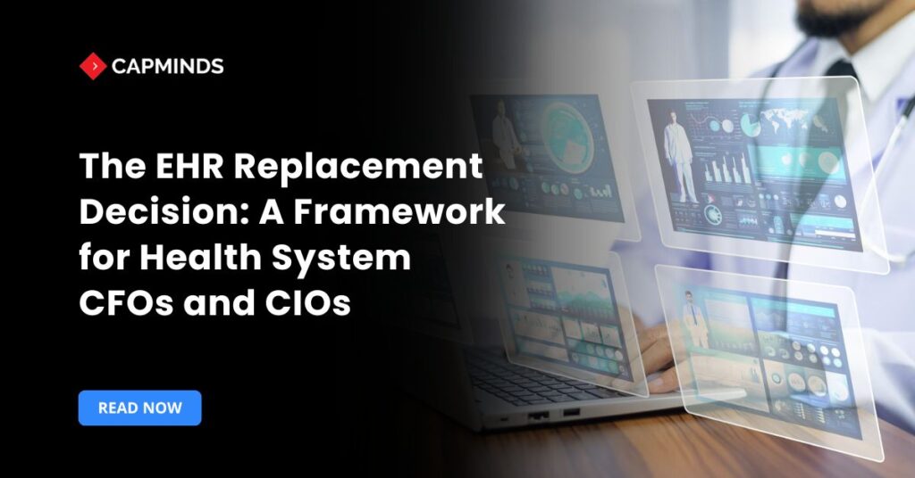The EHR Replacement Decision A Framework for Health System CFOs and CIOs