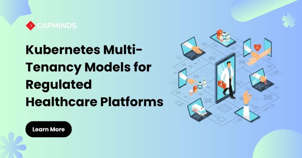Kubernetes Multi-Tenancy Models for Regulated Healthcare Platforms