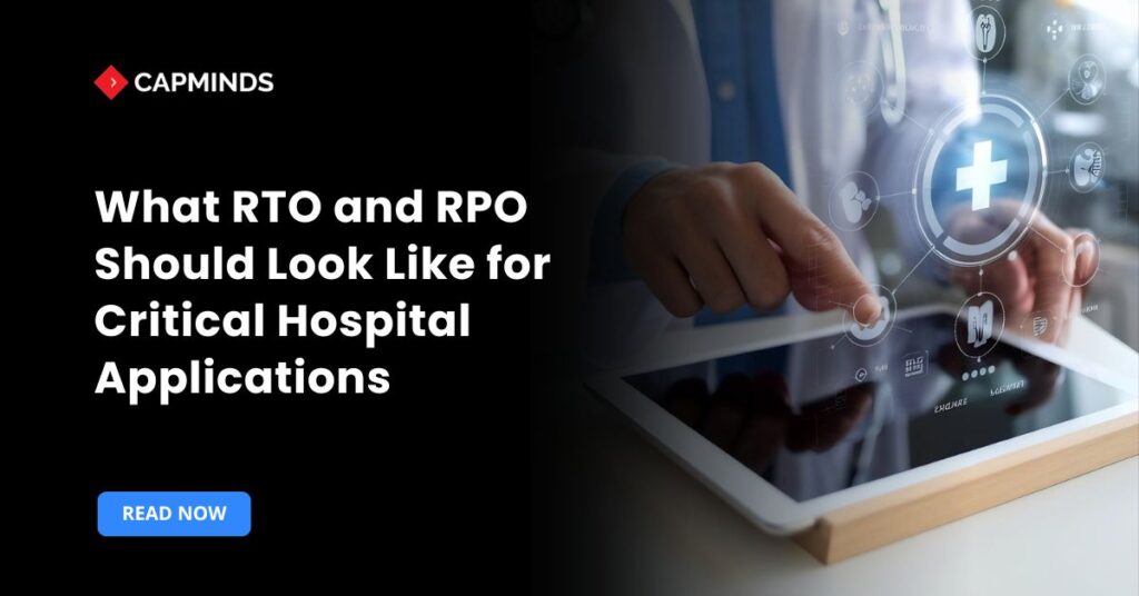 What RTO and RPO Should Look Like for Critical Hospital Applications