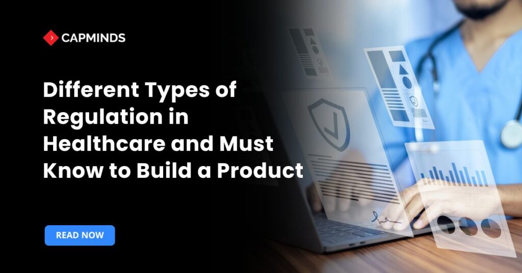 Different Types of Regulation in Healthcare and Must Know to Build a Product