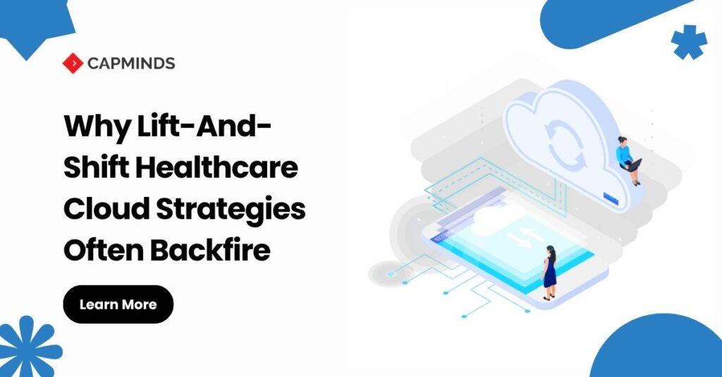 Why Lift-And-Shift Healthcare Cloud Strategies Often Backfire
