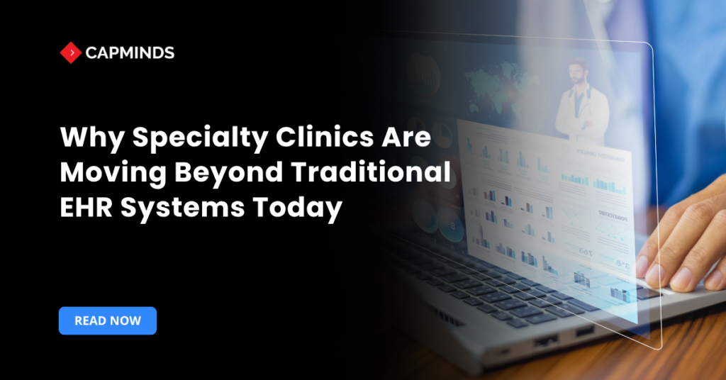 Why Specialty Clinics Are Moving Beyond Traditional EHR Systems Today