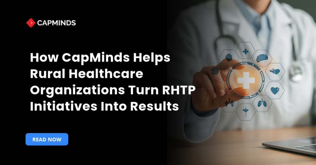 How CapMinds Helps Rural Healthcare Organizations Turn RHTP Initiatives Into Results
