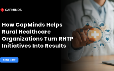 How CapMinds Helps Rural Healthcare Organizations Turn RHTP Initiatives Into Results