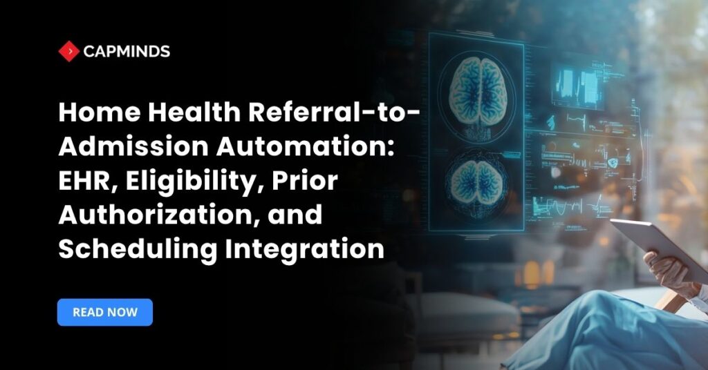 Home Health Referral-to-Admission Automation EHR, Eligibility, Prior Authorization, and Scheduling Integration