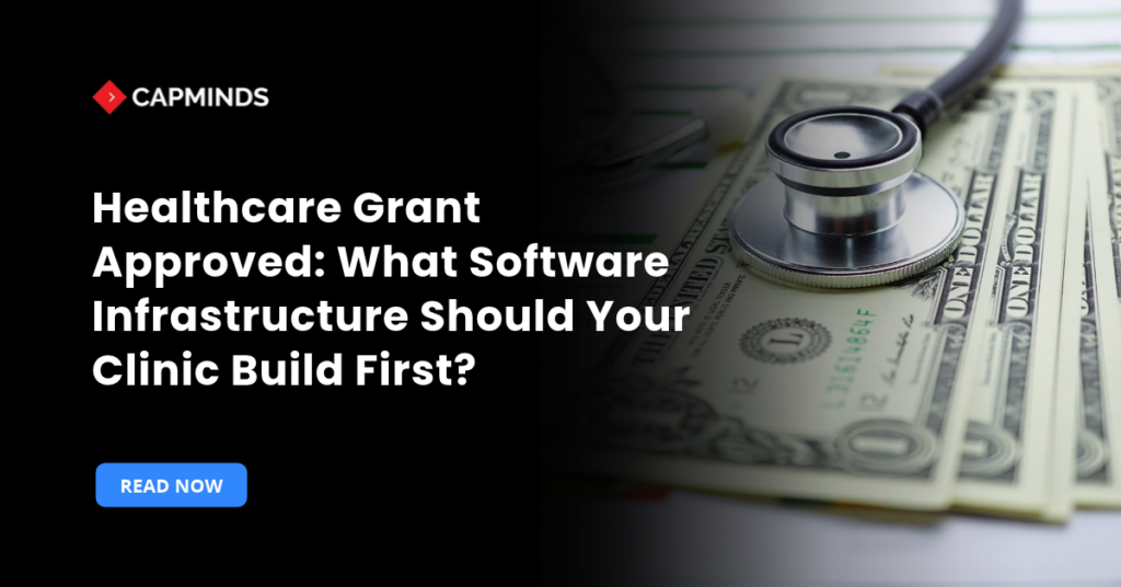 Healthcare Grant Approved: What Software Infrastructure Should Your Clinic Build First